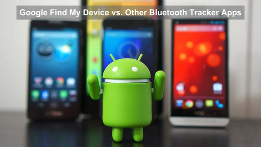 Google Find My Device vs. Other Bluetooth Tracker Apps: The Powerful Advantage of Global Positioning